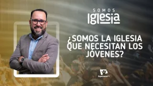 Somos Iglesia | #8: ¿Somos la iglesia que necesitan los jóvenes? (con Pr. Gustavo Squarzon)