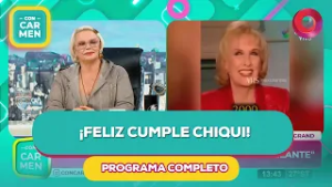 ¡Feliz cumple Chiqui!  | #ConCarmen Completo  - 23/02 - El Nueve