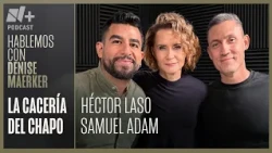 La cacería de "El Chapo" | Hablemos con Héctor Laso y Samuel Adam | T2 Episodio 51