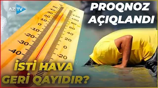Kəskin istilər geri qayıdır? – Hava haqqında SON PROQNOZLAR açıqlandı