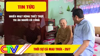 CA MAU NEWS NOON 07/26/2026 | MANY PRACTICAL ACTIVITIES TO HONOR THOSE WHO HAVE CONTRIBUTED TO TH...