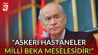 Devlet Bahçeli: "Askeri hastaneler milli beka meselesidir." | "NATO Emir-Komuta merkezi değildir."