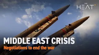 The Heat: Middle East Crisis | Negotiations to end the war