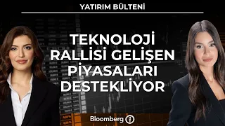 Yatırım Bülteni - Teknoloji Rallisi Gelişen Piyasaları Destekliyor | 7 Eylül 2026
