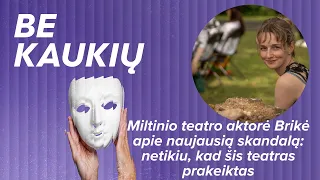 Miltinio teatro aktorė Brikė apie naujausią skandalą: netikiu, kad šis teatras prakeiktas