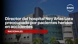 Ney Arias Lora Hospital director concerned about accident victims