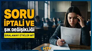YKS'de Soru İptali ve Şık Değişikliği Kararı Sıralamayı Nasıl Etkileyecek? | NTV