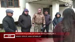 ARB XƏBƏR - Məcburi köçkünlər evdən niyə çıxmırlar? – "Mənzil verilir, amma getmirlər"