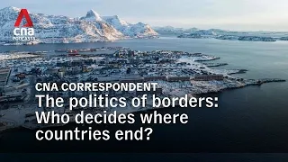 The politics of borders: Who decides where countries end? | CNA Correspondent