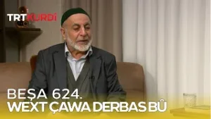Wext Çawa Derbas Bû - Beşa 624.