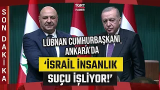 Lebanese President in Ankara! President Erdoğan: 'We Will Continue Our Support' - TGRT Haber