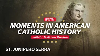 Moments in America Catholic History "Saint Junipero Serra"