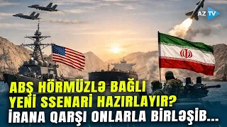 ABŞ-nin Hörmüzlə bağlı YENİ PLANI: İrana qarşı NÖVBƏTİ HƏMLƏ - Bu ölkələrlə birlikdə...