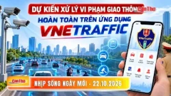 Dự kiến xử lý vi phạm giao thông hoàn toàn trên ứng dụng VNeTraffic | Nhịp sống ngày mới 22/10/2026