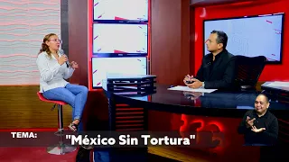 Conoce la campaña México Sin Tortura en entrevista con la Psicóloga Sareli Bolívar.