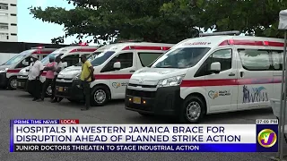 Hospitals In Western Jamaica Brace For Disruption Ahead Of Planned Strike Action | TVJ News