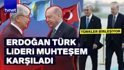 The Kazakh leader was impressed by Erdoğan's welcome.
