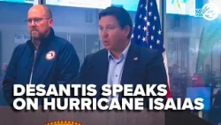 DeSantis discusses Florida's Hurricane Isaias preparations