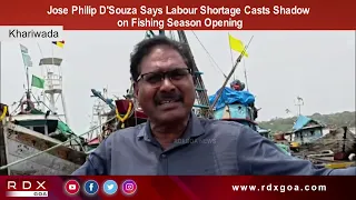 Jose Philip D'Souza Says Labour Shortage Casts Shadow on Fishing Season Opening