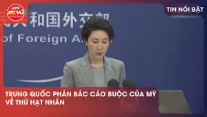 TRUNG QUỐC PHẢN BÁC CÁO BUỘC CỦA MỸ VỀ THỬ HẠT NHÂN