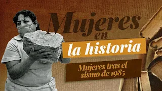 Women in History: Women After the 1985 Earthquake