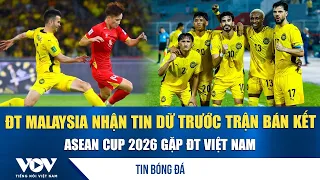 Tin bóng đá 10/8: ĐT Malaysia nhận tin dữ trước trận bán kết ASEAN Cup 2026 gặp ĐT Việt Nam | VOV