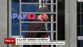 U LA NË “ARREST SHTËPIE”/ Hyseni ankimon masën e sigurisë në Apelin e Posaçëm