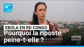 Ebola en RD Congo : pourquoi la riposte peine-t-elle à contenir l'épidémie ? • FRANCE 24
