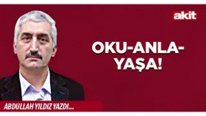 Yeni Akit - Abdullah Yıldız: Oku-anla-yaşa!