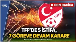 BREAKING NEWS! TFF Board of Directors Decides to Continue: 5 Members Resign!