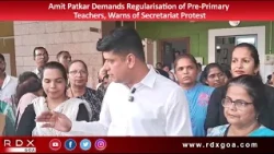 Amit Patkar Demands Regularisation of Pre-Primary Teachers, Warns of Secretariat Protest