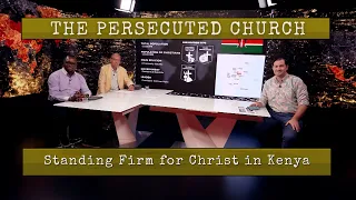 The Persecuted Church  Standing Firm for Christ in Kenya