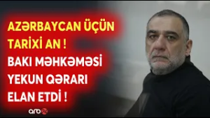 Bakı Məhkəməsində tarixi an: Cinayət əməlləri cəzasız qalmadı - Ruben Vardanyana hökm oxundu