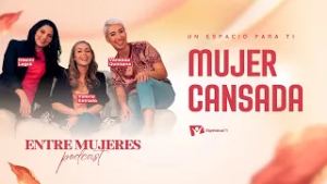 Entre Mujeres Podcast | #1: Mujer Cansada
