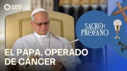 Sacred and Profane - The Pope, operated on for cancer (10/28/2026)