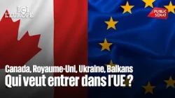 Canada, UK, Ukraine, Balkans: Who wants to join the EU?