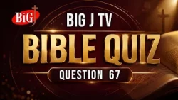 BIG J TV | BIBLE QUIZ | QUESTION 67