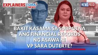 Bakit kasama sa subpoena ang financial records ng asawa ni VP Sara Duterte? | GMA News Feed