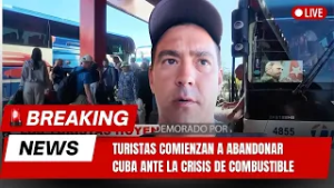 ?ALARMA:  TURISTAS comienzan a  abandonar CUBA ante la CRISIS DE combustible