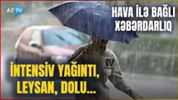 TƏCİLİ! Hava ANİDƏN DƏYİŞİR: Bu ərazilərdə LEYSAN, DOLU, ŞİMŞƏK gözlənilir