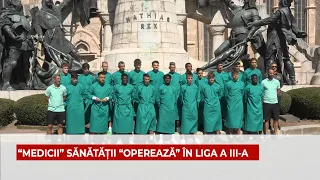 “MEDICII” SĂNĂTĂȚII “OPEREAZĂ” ÎN LIGA A III-A