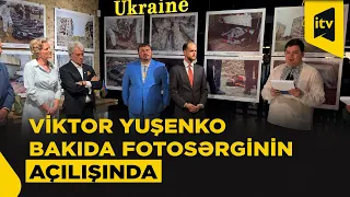 Viktor Yuşenko Bakıda “Müharibənin obyektivindən” adlı fotosərginin açılışında iştirak edib