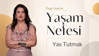 Yas Tutmak - Özge Talas | Yaşam Nefesi