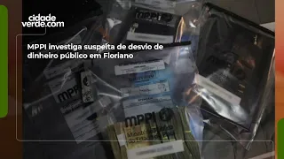 MPPI investigates suspected embezzlement of public funds in Floriano