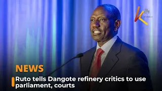 Ruto tells Dangote refinery critics to use parliament, courts