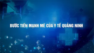 Bước tiến mạnh mẽ của y tế Quảng Ninh