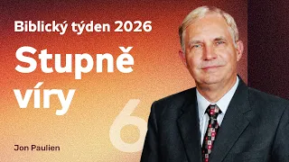 Stupně víry | Biblický týden ČS 2026 (06)