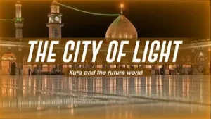 The City of Light — Kufa and the Future World of Imam Mahdi (AJTF) | Episode 13