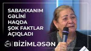 Sabahxanım gəlini haqda ŞOK FAKTLAR AÇIQLADI / Bizimləsən