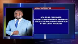PORKUPYNE ASSAULT: ADC EDHA Candidate Itiosa-Osakhueniemen  Urges Security Agencies To Investigate